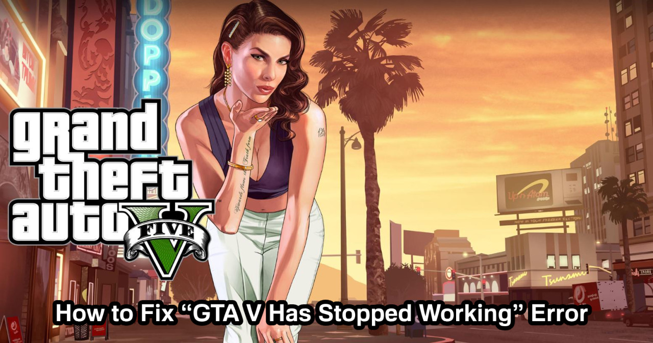 How to Fix “GTA V Has Stopped Working” Error